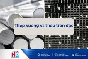 Thép vuông vs thép tròn đặc