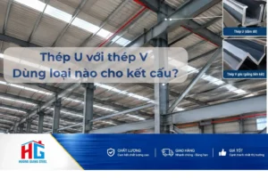 Thép U với thép V - Dùng loại nào cho kết cấu?